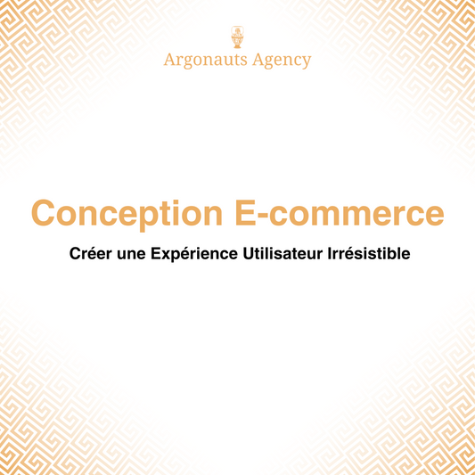 Conception E-commerce : Créer une Expérience Utilisateur Irrésistible