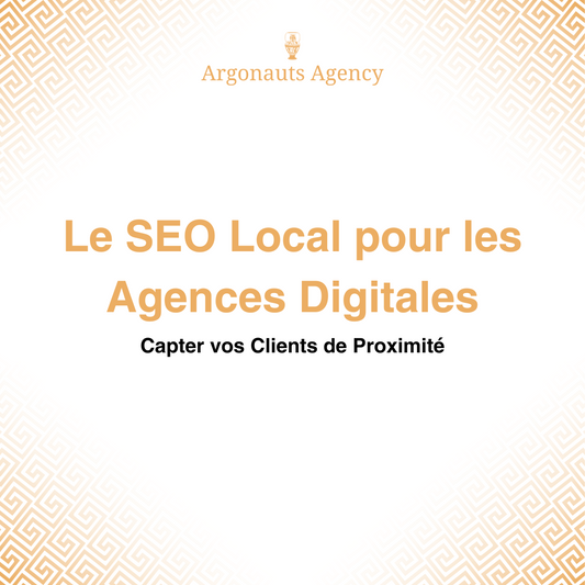 Le SEO Local pour les Agences Digitales : Capter vos Clients de Proximité