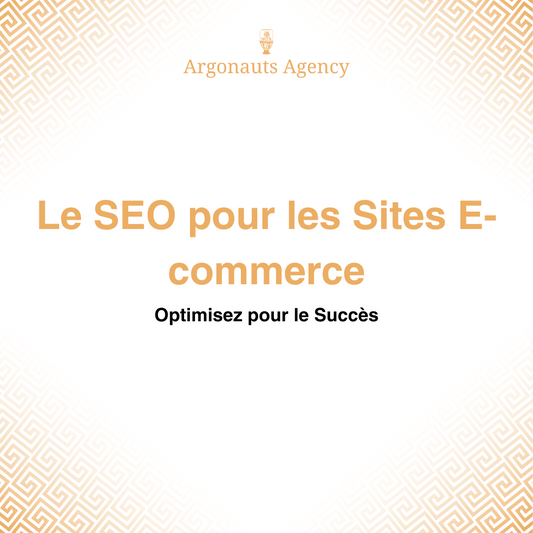 Le SEO pour les Sites E-commerce : Optimisez pour le Succès