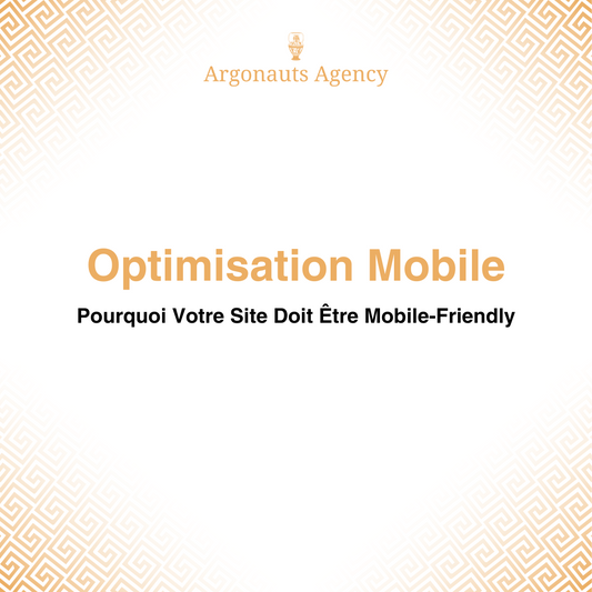 Optimisation Mobile : Pourquoi Votre Site Doit Être Mobile-Friendly